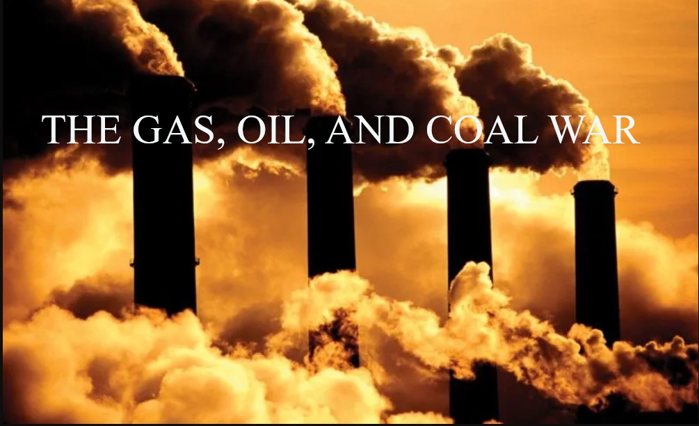 THE GAS, OIL, AND COAL WAR